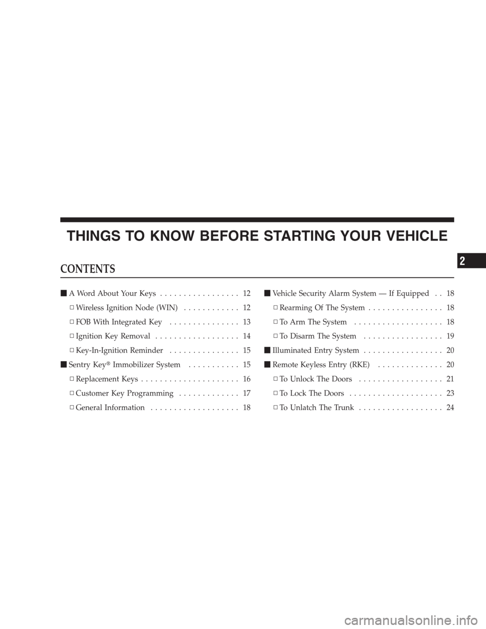 CHRYSLER 300 C 2009 1.G Owners Manual THINGS TO KNOW BEFORE STARTING YOUR VEHICLE
CONTENTS
A Word About Your Keys................. 12
▫Wireless Ignition Node (WIN)............ 12
▫FOB With Integrated Key............... 13
▫Ignition