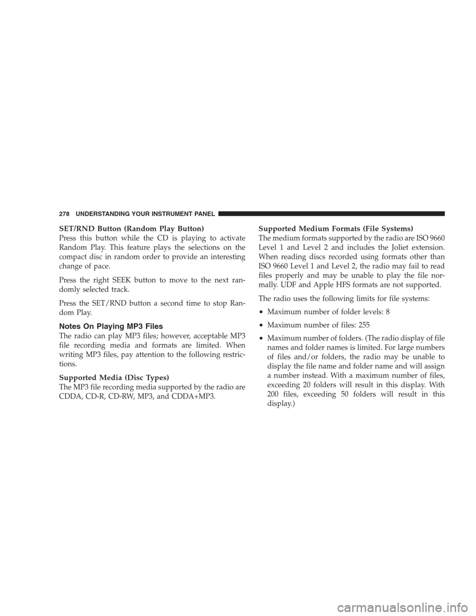 CHRYSLER 300 C 2009 1.G Manual PDF SET/RND Button (Random Play Button)
Press this button while the CD is playing to activate
Random Play. This feature plays the selections on the
compact disc in random order to provide an interesting
c