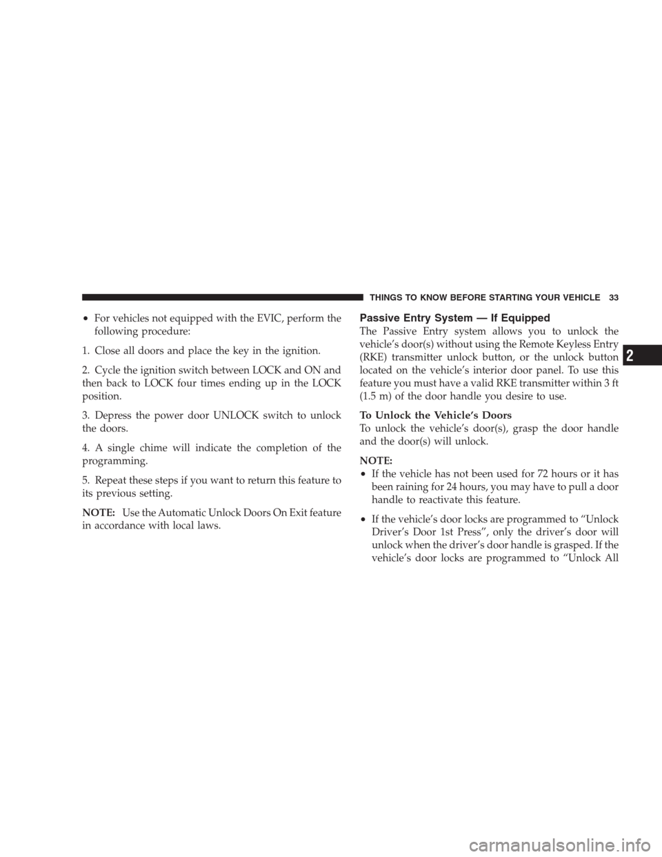 CHRYSLER 300 C 2009 1.G User Guide •For vehicles not equipped with the EVIC, perform the
following procedure:
1. Close all doors and place the key in the ignition.
2. Cycle the ignition switch between LOCK and ON and
then back to LOC CHRYSLER 300 C 2009 1.G User Guide •For vehicles not equipped with the EVIC, perform the
following procedure:
1. Close all doors and place the key in the ignition.
2. Cycle the ignition switch between LOCK and ON and
then back to LOC