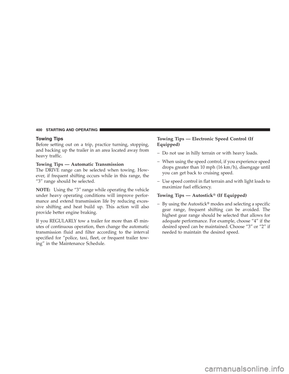 CHRYSLER 300 C 2009 1.G Service Manual Towing Tips
Before setting out on a trip, practice turning, stopping,
and backing up the trailer in an area located away from
heavy traffic.
Towing Tips — Automatic Transmission
The DRIVE range can CHRYSLER 300 C 2009 1.G Service Manual Towing Tips
Before setting out on a trip, practice turning, stopping,
and backing up the trailer in an area located away from
heavy traffic.
Towing Tips — Automatic Transmission
The DRIVE range can
