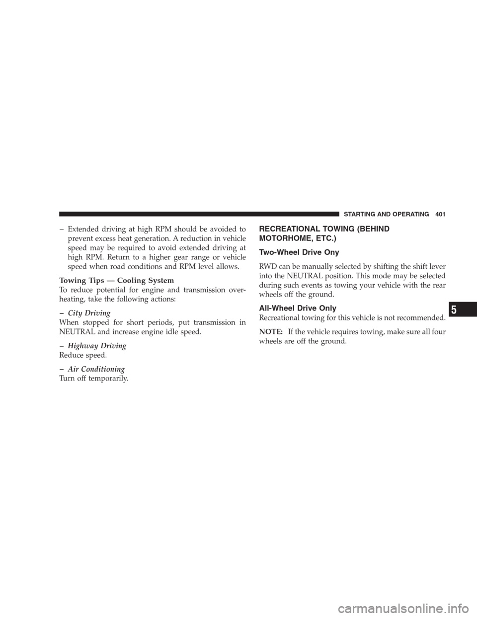 CHRYSLER 300 C 2009 1.G Service Manual �Extended driving at high RPM should be avoided to
prevent excess heat generation. A reduction in vehicle
speed may be required to avoid extended driving at
high RPM. Return to a higher gear range or 
