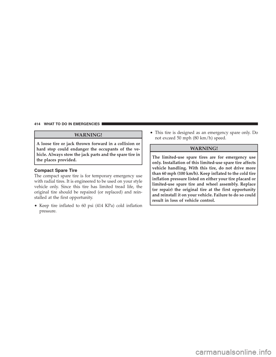 CHRYSLER 300 C 2009 1.G Manual PDF WARNING!
A loose tire or jack thrown forward in a collision or
hard stop could endanger the occupants of the ve-
hicle. Always stow the jack parts and the spare tire in
the places provided.
Compact Sp