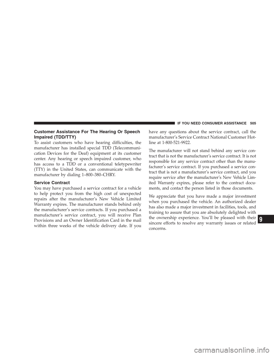 CHRYSLER 300 C 2009 1.G Repair Manual Customer Assistance For The Hearing Or Speech
Impaired (TDD/TTY)
To assist customers who have hearing difficulties, the
manufacturer has installed special TDD (Telecommuni-
cation Devices for the Deaf