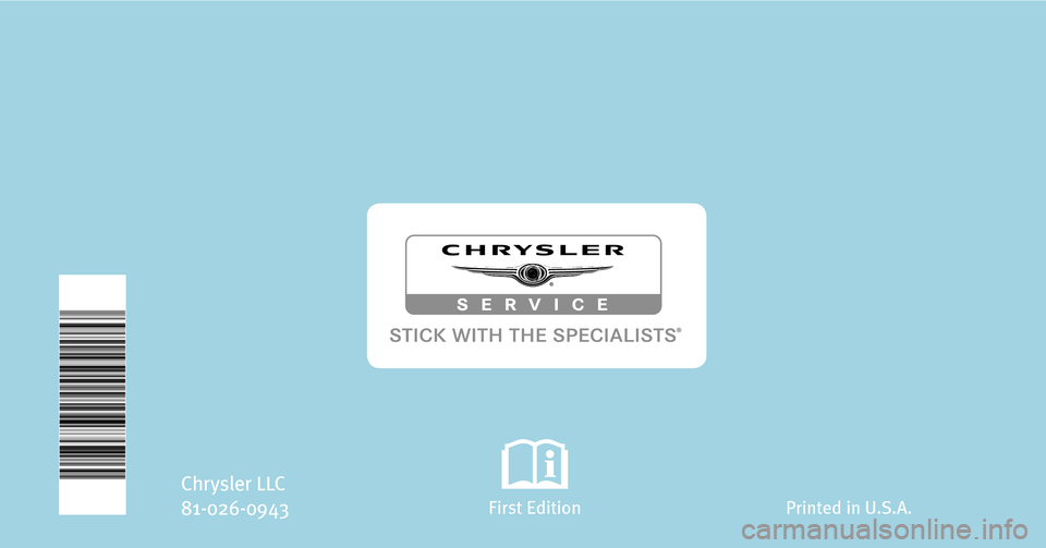 CHRYSLER 300 C 2009 1.G Owners Manual 300C
2009 OWNER’S MANUAL
Chrysler LLC
81-026-0943
First Edition Printed in U.S.A.
2009 300C
121411 LX-300C OM EN.indd 1
121411 LX-300C OM EN.indd 1 3/30/08 2:42:29 PM
3/30/08 2:42:29 PM CHRYSLER 300 C 2009 1.G Owners Manual 300C
2009 OWNER’S MANUAL
Chrysler LLC
81-026-0943
First Edition Printed in U.S.A.
2009 300C
121411 LX-300C OM EN.indd 1
121411 LX-300C OM EN.indd 1 3/30/08 2:42:29 PM
3/30/08 2:42:29 PM