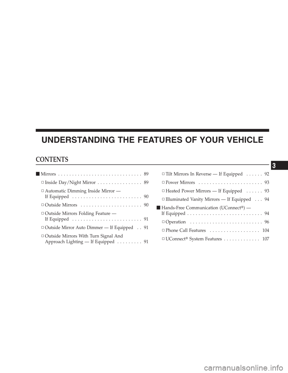 CHRYSLER 300 C 2009 1.G Manual Online UNDERSTANDING THE FEATURES OF YOUR VEHICLE
CONTENTS
Mirrors.............................. 89
▫Inside Day/Night Mirror................ 89
▫Automatic Dimming Inside Mirror —
If Equipped..........