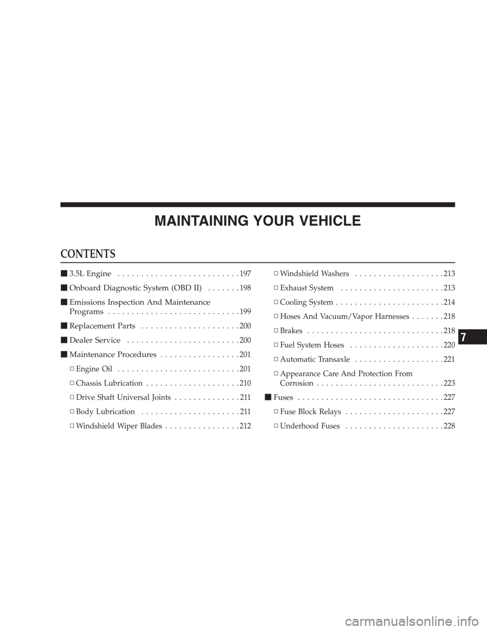 CHRYSLER 300 M 2004 1.G Owners Manual MAINTAINING YOUR VEHICLE
CONTENTS
3.5L Engine..........................197
Onboard Diagnostic System (OBD II).......198
Emissions Inspection And Maintenance
Programs
............................199