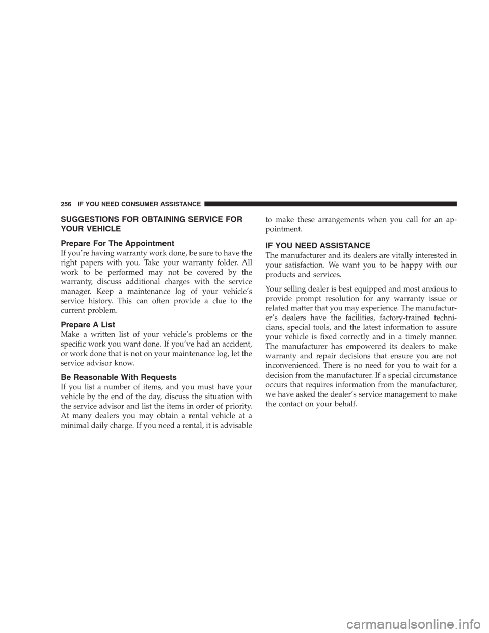 CHRYSLER 300 M 2004 1.G Owners Manual SUGGESTIONS FOR OBTAINING SERVICE FOR
YOUR VEHICLE
Prepare For The Appointment
If you’re having warranty work done, be sure to have the
right papers with you. Take your warranty folder. All
work to 