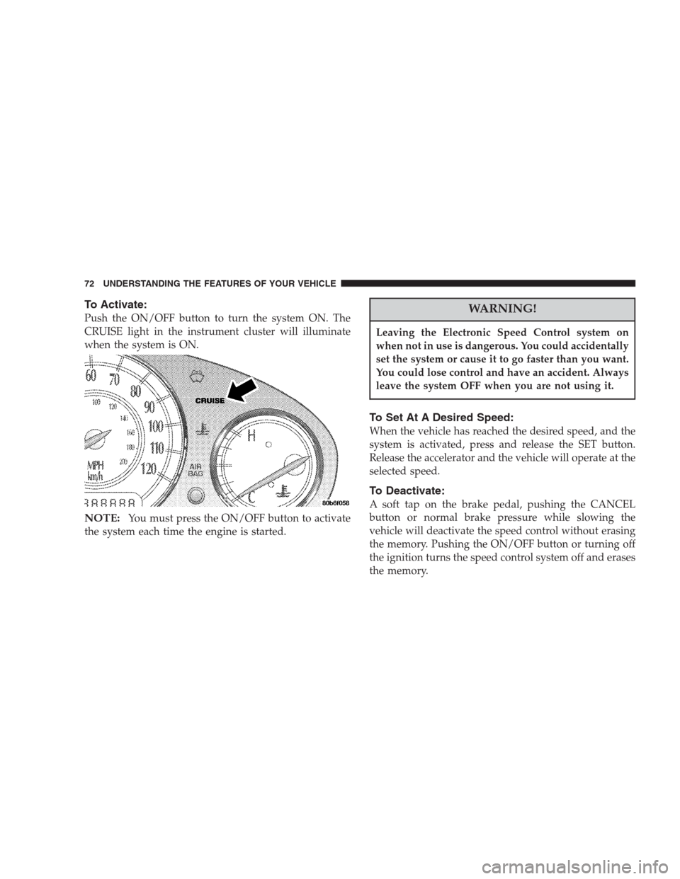 CHRYSLER 300 M 2004 1.G Manual PDF To Activate:
Push the ON/OFF button to turn the system ON. The
CRUISE light in the instrument cluster will illuminate
when the system is ON.
NOTE:You must press the ON/OFF button to activate
the syste CHRYSLER 300 M 2004 1.G Manual PDF To Activate:
Push the ON/OFF button to turn the system ON. The
CRUISE light in the instrument cluster will illuminate
when the system is ON.
NOTE:You must press the ON/OFF button to activate
the syste