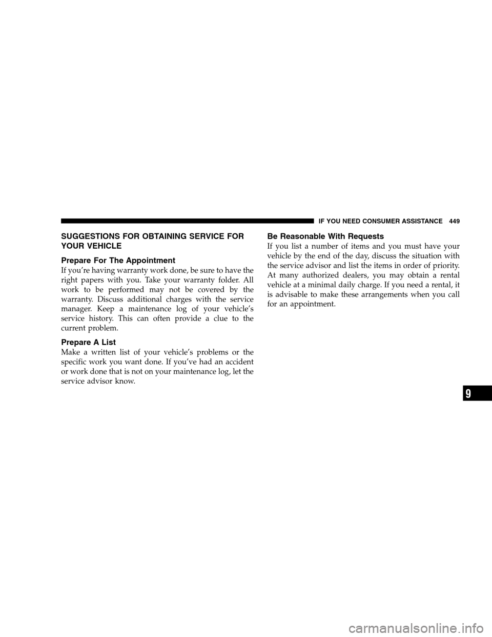 CHRYSLER 300 SRT 2008 1.G Owners Guide SUGGESTIONS FOR OBTAINING SERVICE FOR
YOUR VEHICLE
Prepare For The Appointment
If you’re having warranty work done, be sure to have the
right papers with you. Take your warranty folder. All
work to 