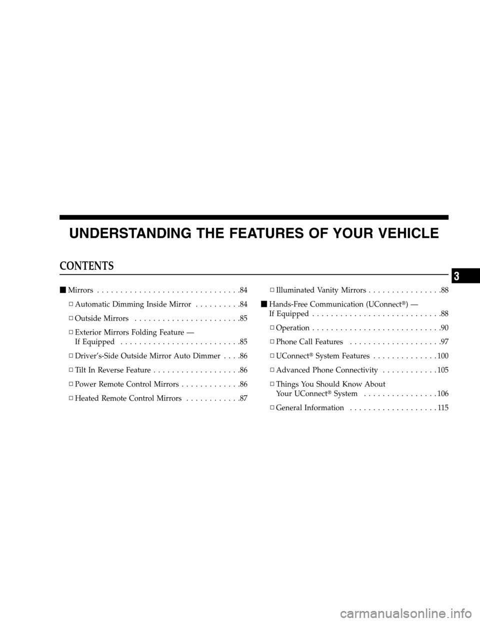 CHRYSLER 300 SRT 2008 1.G Manual Online UNDERSTANDING THE FEATURES OF YOUR VEHICLE
CONTENTS
Mirrors ...............................84
▫Automatic Dimming Inside Mirror..........84
▫Outside Mirrors.......................85
▫Exterior Mi