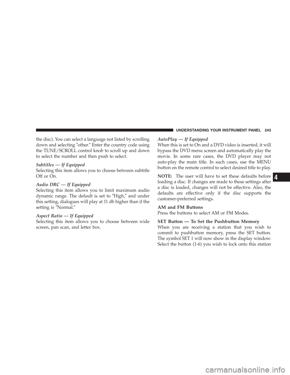 CHRYSLER 300 SRT 2009 1.G Owners Manual the disc). You can select a language not listed by scrolling
down and selectingother.Enter the country code using
the TUNE/SCROLL control knob to scroll up and down
to select the number and then pus