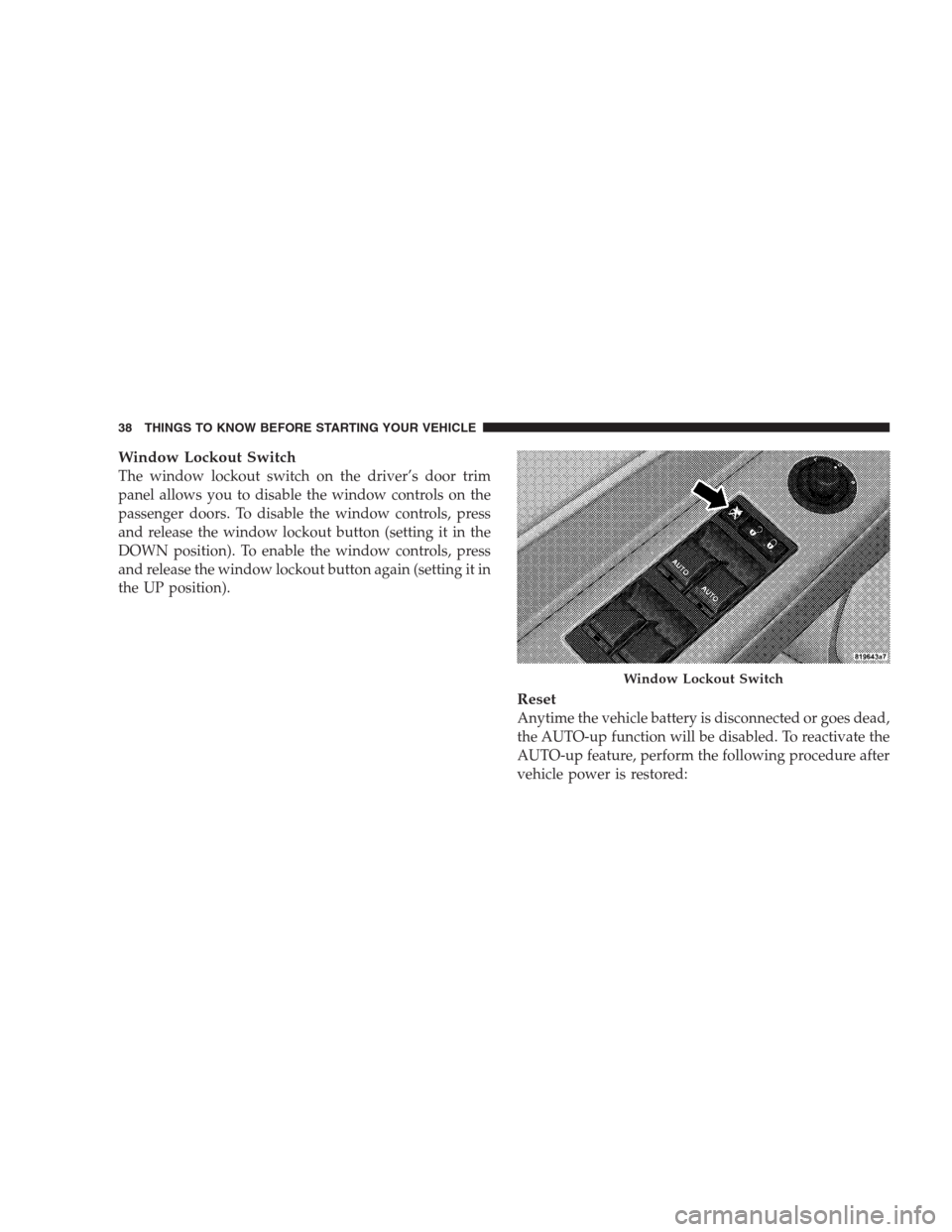 CHRYSLER 300 SRT 2009 1.G Owners Guide Window Lockout Switch
The window lockout switch on the driver’s door trim
panel allows you to disable the window controls on the
passenger doors. To disable the window controls, press
and release th CHRYSLER 300 SRT 2009 1.G Owners Guide Window Lockout Switch
The window lockout switch on the driver’s door trim
panel allows you to disable the window controls on the
passenger doors. To disable the window controls, press
and release th
