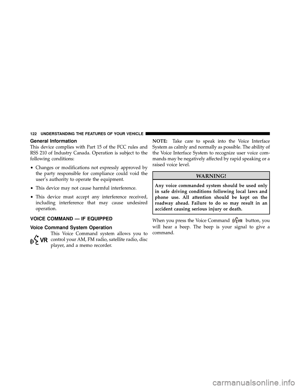 CHRYSLER 300 SRT 2010 1.G Owners Manual General Information
This device complies with Part 15 of the FCC rules and
RSS 210 of Industry Canada. Operation is subject to the
following conditions:
•Changes or modifications not expressly appro