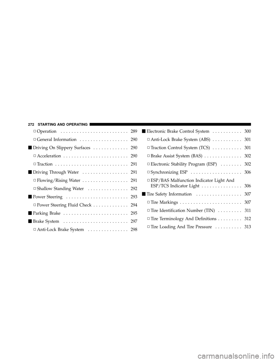 CHRYSLER 300 SRT 2010 1.G Owners Manual ▫Operation ......................... 289
▫ General Information .................. 290
 Driving On Slippery Surfaces ............. 290
▫ Acceleration ........................ 290
▫ Traction ..