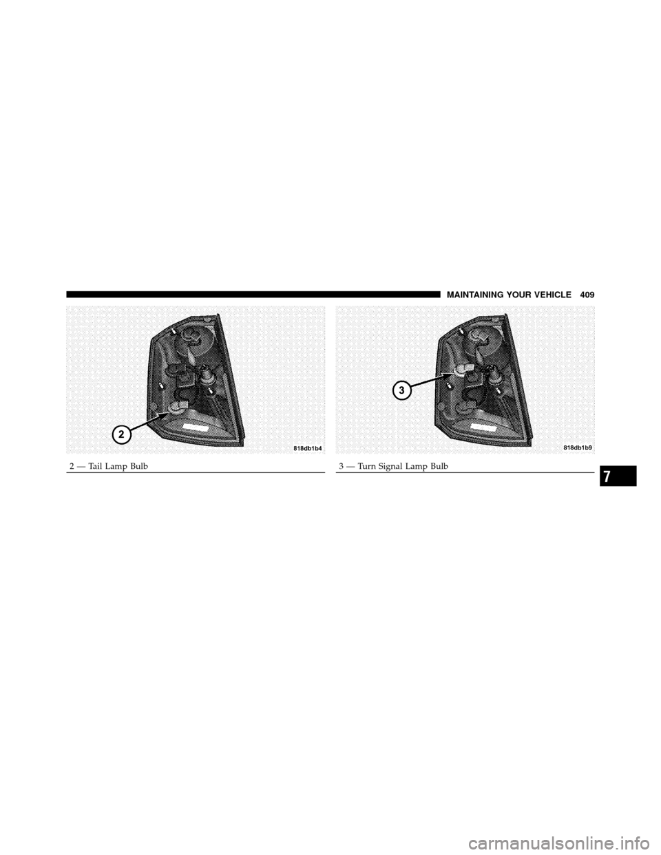 CHRYSLER 300 SRT 2010 1.G Owners Manual 2 — Tail Lamp Bulb3 — Turn Signal Lamp Bulb
7
MAINTAINING YOUR VEHICLE 409 