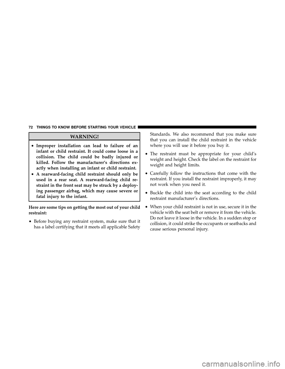 CHRYSLER 300 SRT 2010 1.G Manual PDF WARNING!
•Improper installation can lead to failure of an
infant or child restraint. It could come loose in a
collision. The child could be badly injured or
killed. Follow the manufacturer’s direc