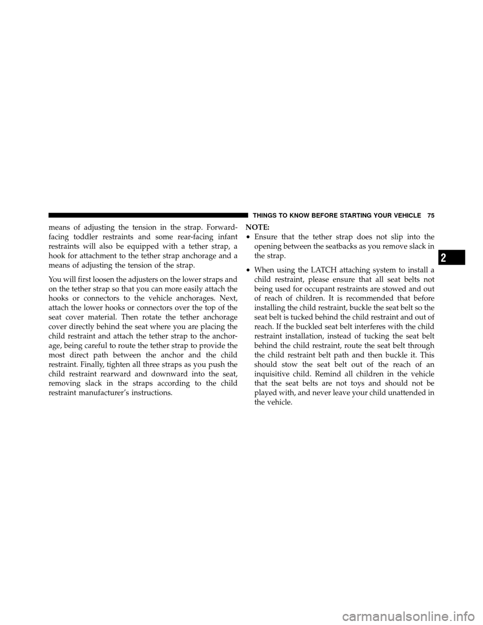 CHRYSLER 300 SRT 2010 1.G Manual PDF means of adjusting the tension in the strap. Forward-
facing toddler restraints and some rear-facing infant
restraints will also be equipped with a tether strap, a
hook for attachment to the tether st