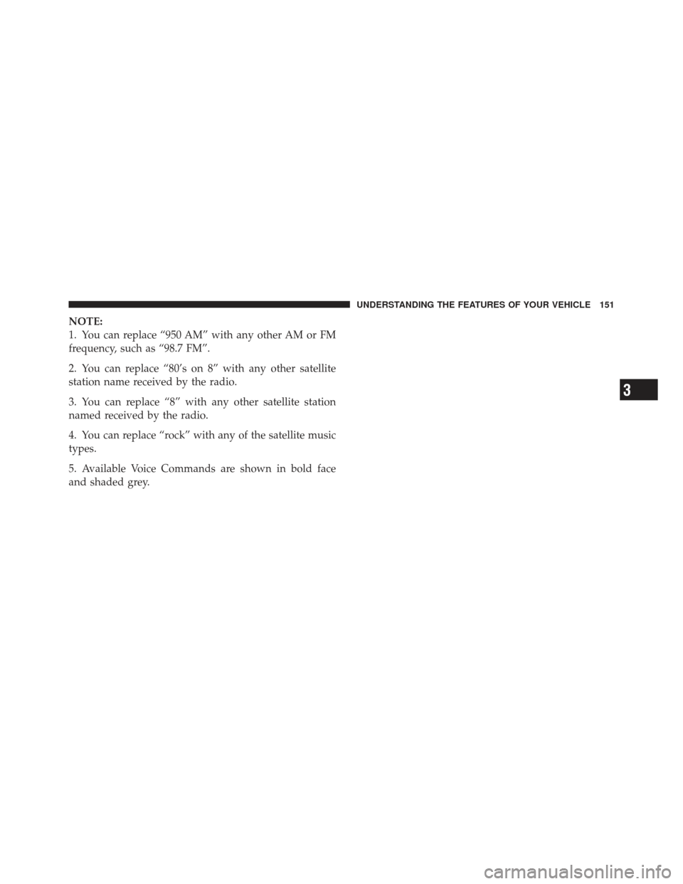 CHRYSLER 300 SRT 2012 2.G Owners Manual NOTE:
1. You can replace “950 AM” with any other AM or FM
frequency, such as “98.7 FM”.
2. You can replace “80’s on 8” with any other satellite
station name received by the radio.
3. You