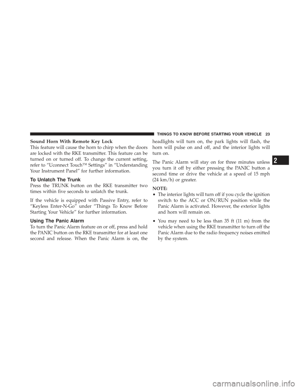 CHRYSLER 300 SRT 2012 2.G Owners Manual Sound Horn With Remote Key Lock
This feature will cause the horn to chirp when the doors
are locked with the RKE transmitter. This feature can be
turned on or turned off. To change the current setting