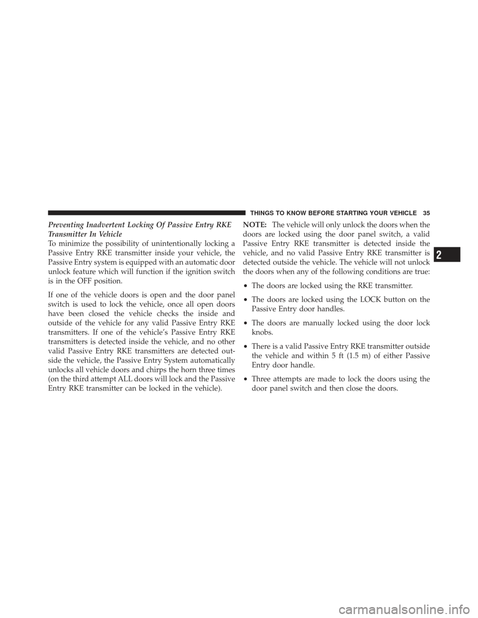 CHRYSLER 300 SRT 2012 2.G Owners Guide Preventing Inadvertent Locking Of Passive Entry RKE
Transmitter In Vehicle
To minimize the possibility of unintentionally locking a
Passive Entry RKE transmitter inside your vehicle, the
Passive Entry CHRYSLER 300 SRT 2012 2.G Owners Guide Preventing Inadvertent Locking Of Passive Entry RKE
Transmitter In Vehicle
To minimize the possibility of unintentionally locking a
Passive Entry RKE transmitter inside your vehicle, the
Passive Entry