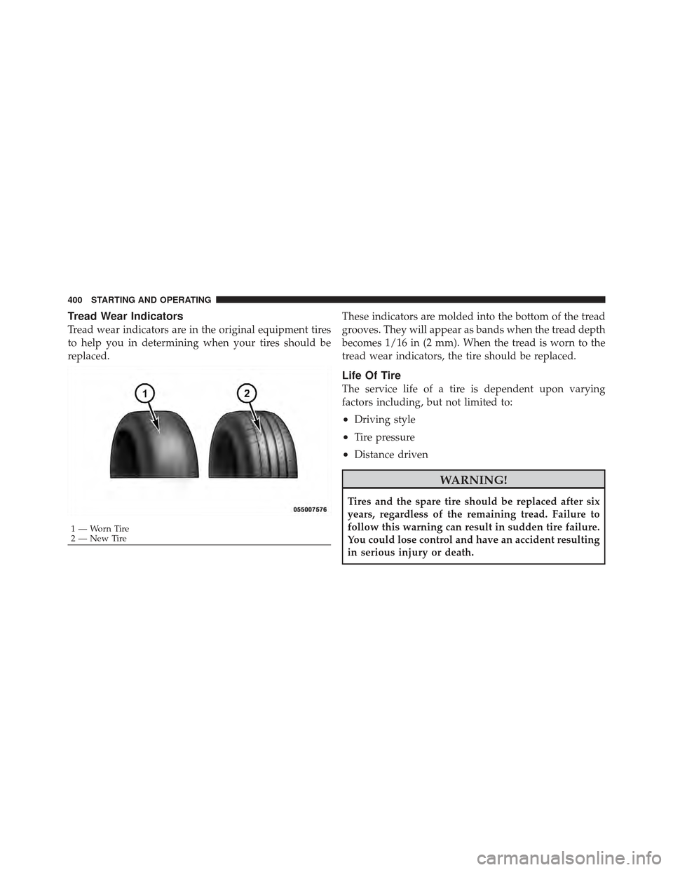 CHRYSLER 300 SRT 2012 2.G Owners Manual Tread Wear Indicators
Tread wear indicators are in the original equipment tires
to help you in determining when your tires should be
replaced.These indicators are molded into the bottom of the tread
g CHRYSLER 300 SRT 2012 2.G Owners Manual Tread Wear Indicators
Tread wear indicators are in the original equipment tires
to help you in determining when your tires should be
replaced.These indicators are molded into the bottom of the tread
g