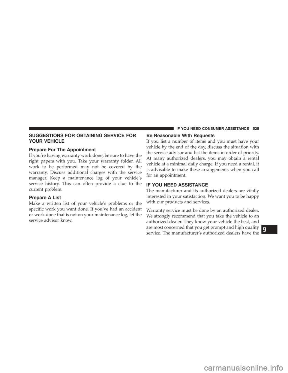 CHRYSLER 300 SRT 2012 2.G Owners Manual SUGGESTIONS FOR OBTAINING SERVICE FOR
YOUR VEHICLE
Prepare For The Appointment
If you’re having warranty work done, be sure to have the
right papers with you. Take your warranty folder. All
work to 