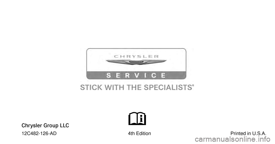 CHRYSLER 300 SRT 2012 2.G Owners Manual Chrysler Group LLC
12C482-126-AD 4th Edition Printed in U.S.A. CHRYSLER 300 SRT 2012 2.G Owners Manual Chrysler Group LLC
12C482-126-AD 4th Edition Printed in U.S.A.