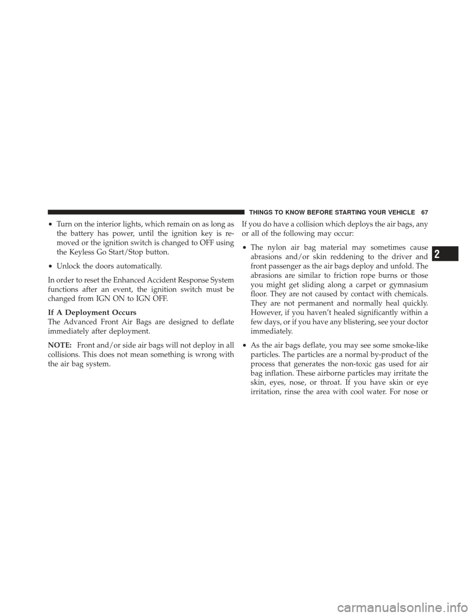 CHRYSLER 300 SRT 2012 2.G Repair Manual •Turn on the interior lights, which remain on as long as
the battery has power, until the ignition key is re-
moved or the ignition switch is changed to OFF using
the Keyless Go Start/Stop button.
â CHRYSLER 300 SRT 2012 2.G Repair Manual •Turn on the interior lights, which remain on as long as
the battery has power, until the ignition key is re-
moved or the ignition switch is changed to OFF using
the Keyless Go Start/Stop button.
â