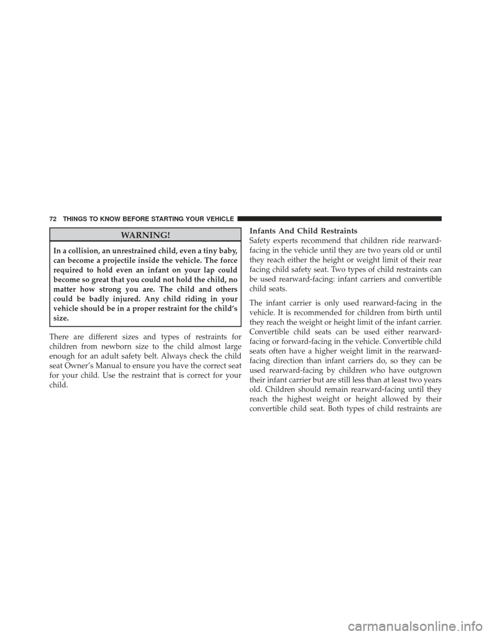 CHRYSLER 300 SRT 2012 2.G Manual PDF WARNING!
In a collision, an unrestrained child, even a tiny baby,
can become a projectile inside the vehicle. The force
required to hold even an infant on your lap could
become so great that you could CHRYSLER 300 SRT 2012 2.G Manual PDF WARNING!
In a collision, an unrestrained child, even a tiny baby,
can become a projectile inside the vehicle. The force
required to hold even an infant on your lap could
become so great that you could