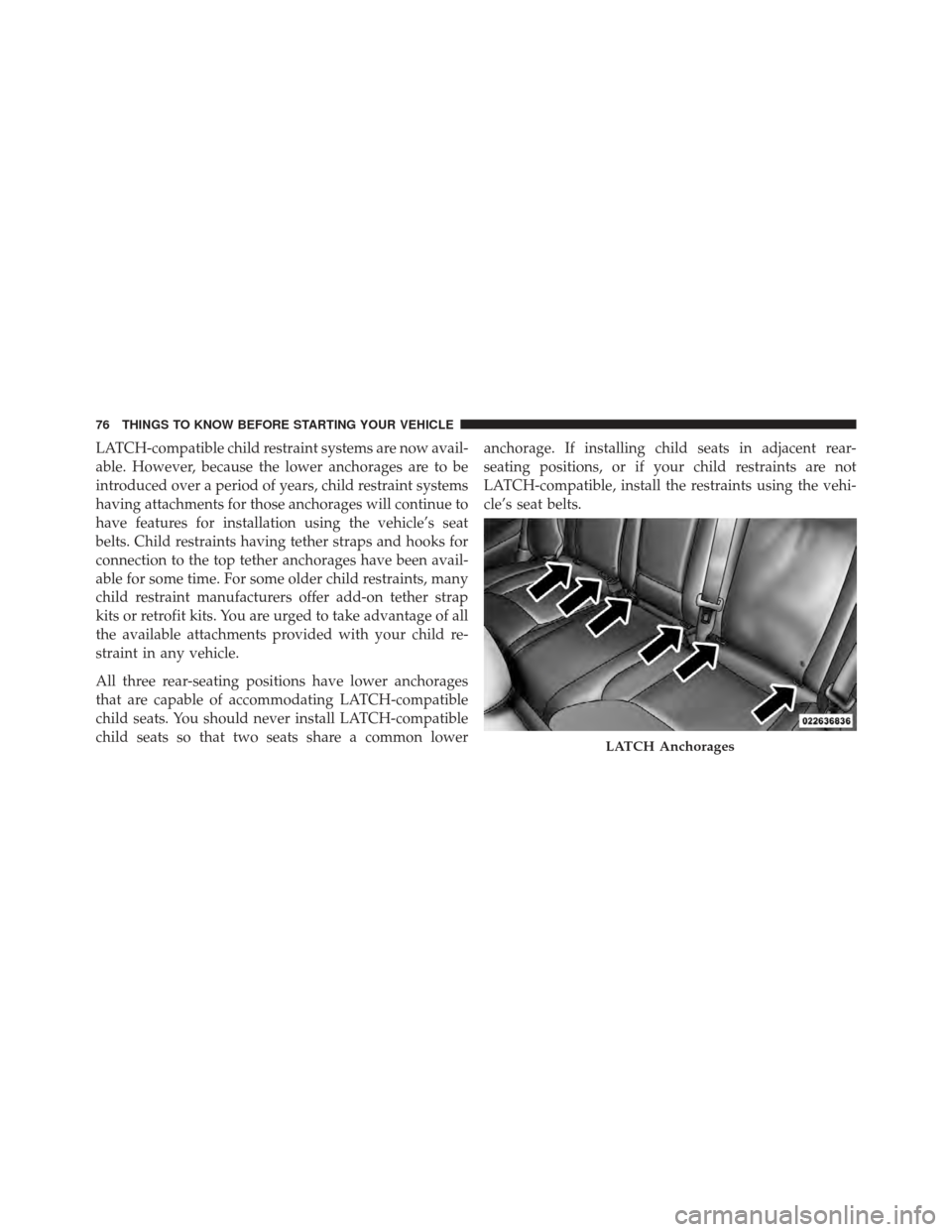 CHRYSLER 300 SRT 2012 2.G Manual PDF LATCH-compatible child restraint systems are now avail-
able. However, because the lower anchorages are to be
introduced over a period of years, child restraint systems
having attachments for those an CHRYSLER 300 SRT 2012 2.G Manual PDF LATCH-compatible child restraint systems are now avail-
able. However, because the lower anchorages are to be
introduced over a period of years, child restraint systems
having attachments for those an