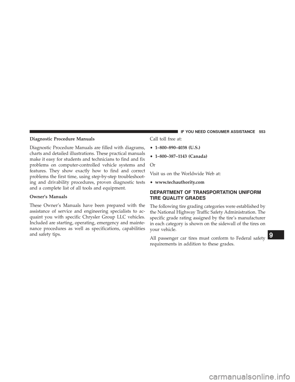 CHRYSLER 300 SRT 2013 2.G Owners Manual Diagnostic Procedure Manuals
Diagnostic Procedure Manuals are filled with diagrams,
charts and detailed illustrations. These practical manuals
make it easy for students and technicians to find and fix