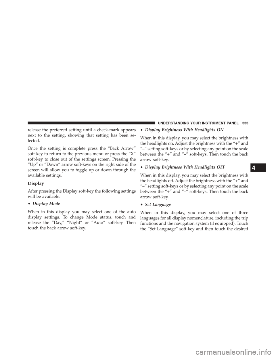 CHRYSLER 300 SRT 2014 2.G Owners Manual release the preferred setting until a check-mark appears
next to the setting, showing that setting has been se-
lected.
Once the setting is complete press the “Back Arrow”
soft-key to return to th