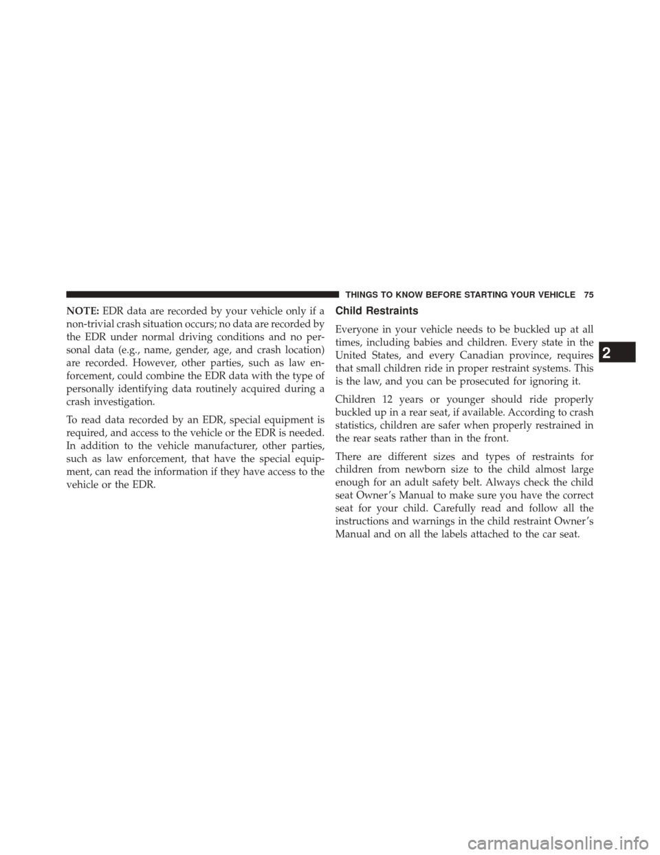 CHRYSLER 300 SRT 2014 2.G Owners Manual NOTE:EDR data are recorded by your vehicle only if a
non-trivial crash situation occurs; no data are recorded by
the EDR under normal driving conditions and no per-
sonal data (e.g., name, gender, age CHRYSLER 300 SRT 2014 2.G Owners Manual NOTE:EDR data are recorded by your vehicle only if a
non-trivial crash situation occurs; no data are recorded by
the EDR under normal driving conditions and no per-
sonal data (e.g., name, gender, age