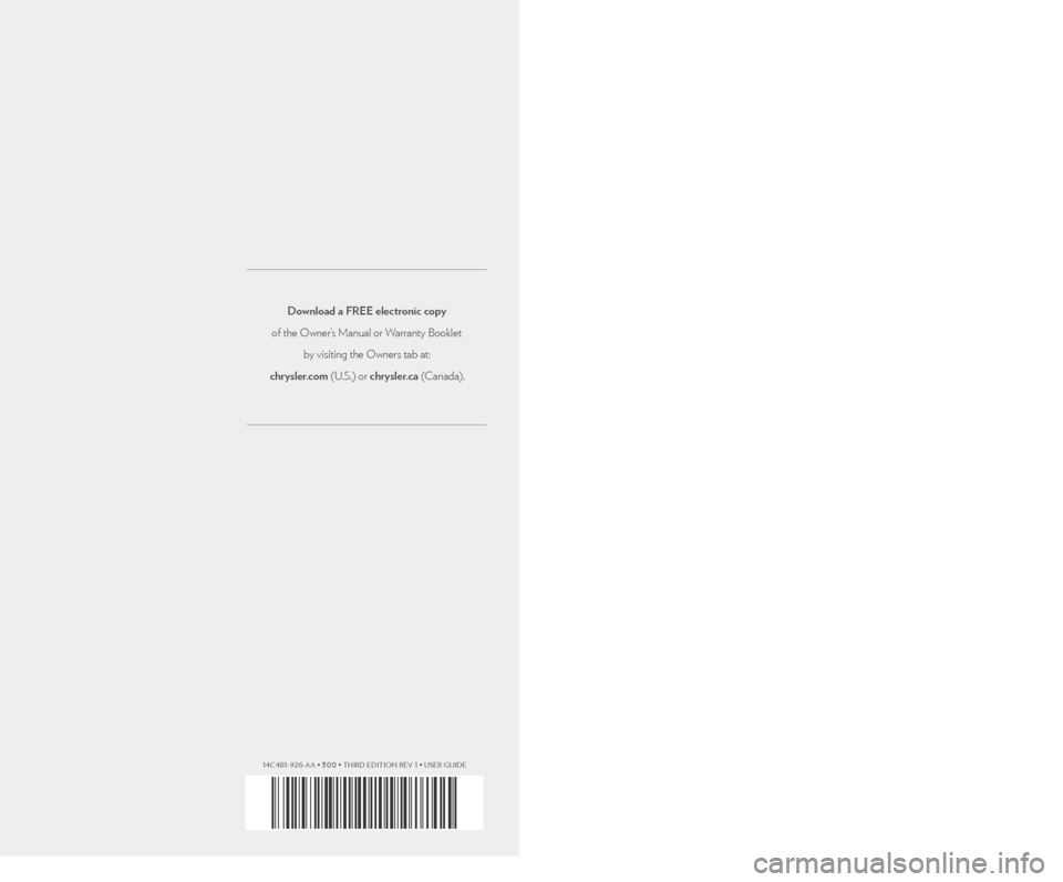 CHRYSLER 300 SRT 2014 2.G User Guide Download a FREE electronic copy 
of the Owner’s Manual or Warranty Booklet  by visiting the Owners tab at:
chrysler.com (U.S.) or chrysler.ca (Canada).
14C481-926-AA • 300 • THIRD EDITION REV 1 