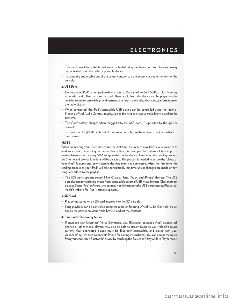 CHRYSLER 300 SRT 2014 2.G User Guide • The functions of the portable device are controlled using the device buttons. The volume maybe controlled using the radio or portable device.
• To route the audio cable out of the center console CHRYSLER 300 SRT 2014 2.G User Guide • The functions of the portable device are controlled using the device buttons. The volume maybe controlled using the radio or portable device.
• To route the audio cable out of the center console