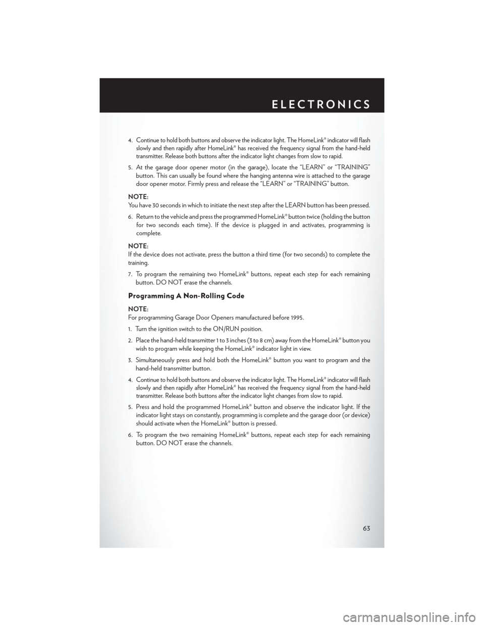 CHRYSLER 300 SRT 2014 2.G User Guide 4.Continue to hold both buttons and observe the indicator light. The HomeLink® indicator will flash
slowly and then rapidly after HomeLink® has received the frequency signal from the hand-held
trans CHRYSLER 300 SRT 2014 2.G User Guide 4.Continue to hold both buttons and observe the indicator light. The HomeLink® indicator will flash
slowly and then rapidly after HomeLink® has received the frequency signal from the hand-held
trans