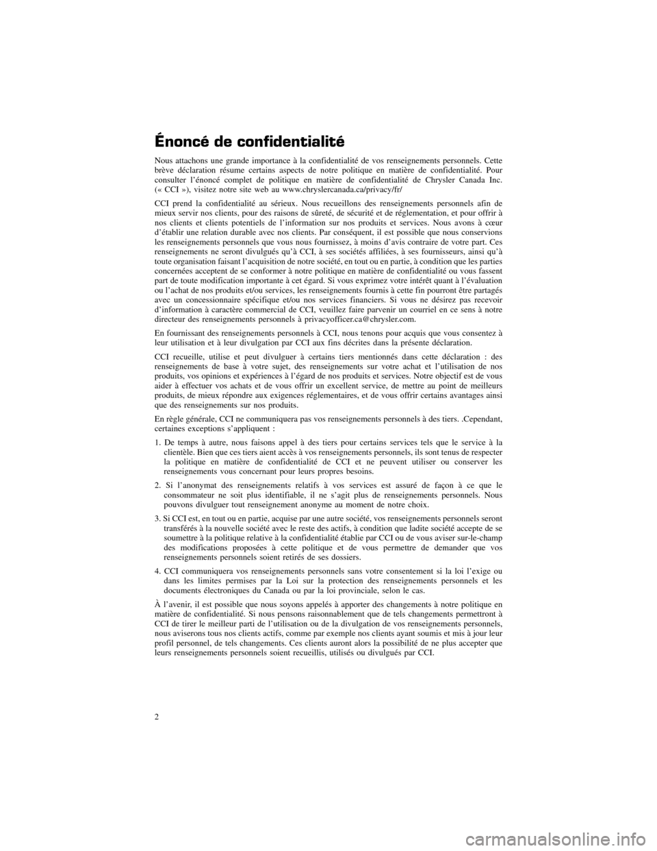 CHRYSLER 300 SRT 2012 2.G Warranty Booklet Énoncé de confidentialité
Nous attachons une grande importance à la confidentialité de vos renseignements personnels. Cette
brève déclaration résume certains aspects de notre politique en mati CHRYSLER 300 SRT 2012 2.G Warranty Booklet Énoncé de confidentialité
Nous attachons une grande importance à la confidentialité de vos renseignements personnels. Cette
brève déclaration résume certains aspects de notre politique en mati
