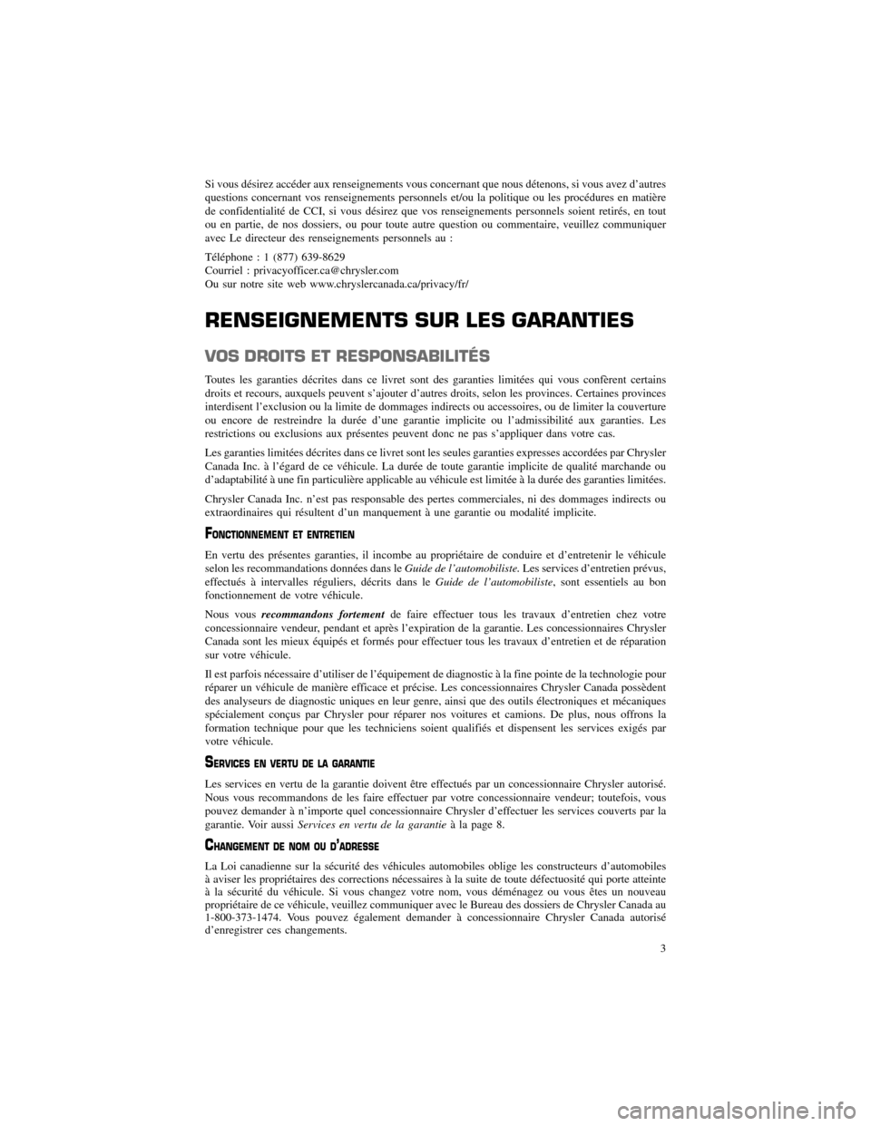 CHRYSLER 300 SRT 2012 2.G Warranty Booklet Si vous désirez accéder aux renseignements vous concernant que nous détenons, si vous avez d’autres
questions concernant vos renseignements personnels et/ou la politique ou les procédures en mat CHRYSLER 300 SRT 2012 2.G Warranty Booklet Si vous désirez accéder aux renseignements vous concernant que nous détenons, si vous avez d’autres
questions concernant vos renseignements personnels et/ou la politique ou les procédures en mat