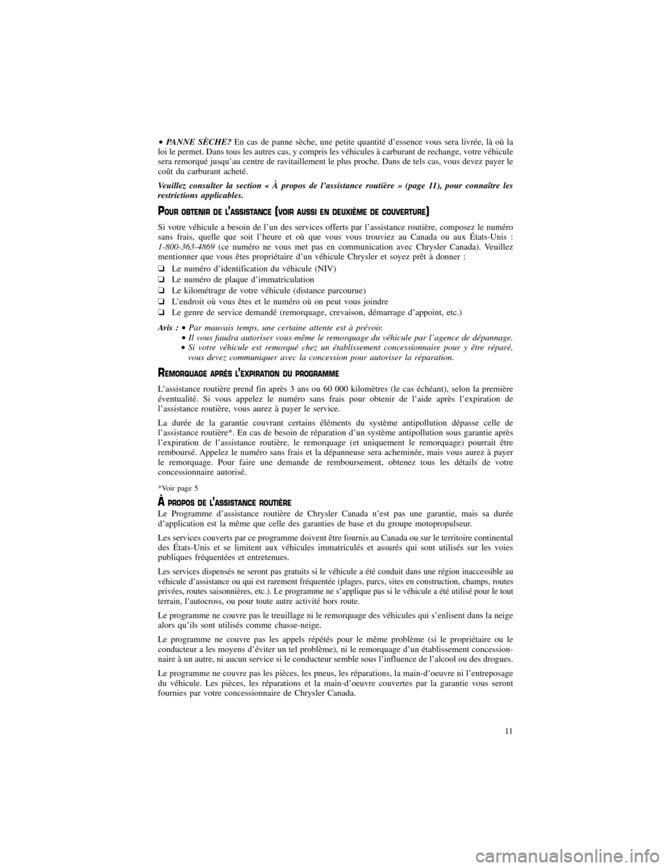 CHRYSLER 300 SRT 2012 2.G Warranty Booklet •PANNE SÈCHE?En cas de panne sèche, une petite quantité d’essence vous sera livrée, là où la
loi le permet. Dans tous les autres cas, y compris les véhicules à carburant de rechange, votre CHRYSLER 300 SRT 2012 2.G Warranty Booklet •PANNE SÈCHE?En cas de panne sèche, une petite quantité d’essence vous sera livrée, là où la
loi le permet. Dans tous les autres cas, y compris les véhicules à carburant de rechange, votre