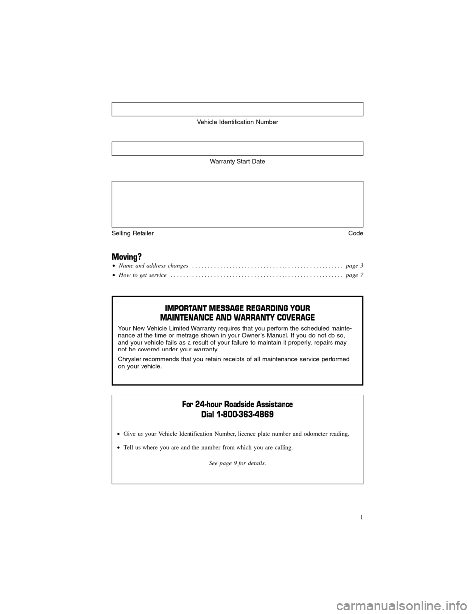 CHRYSLER 300 SRT 2013 2.G Warranty Booklet Vehicle Identification Number
Warranty Start Date
Selling RetailerCode
Moving?
Name and address changes . . . . . . . . . . . . . . . . . . . . . . . . . . . . . . . . . . . . . . . . . . . . . . . .