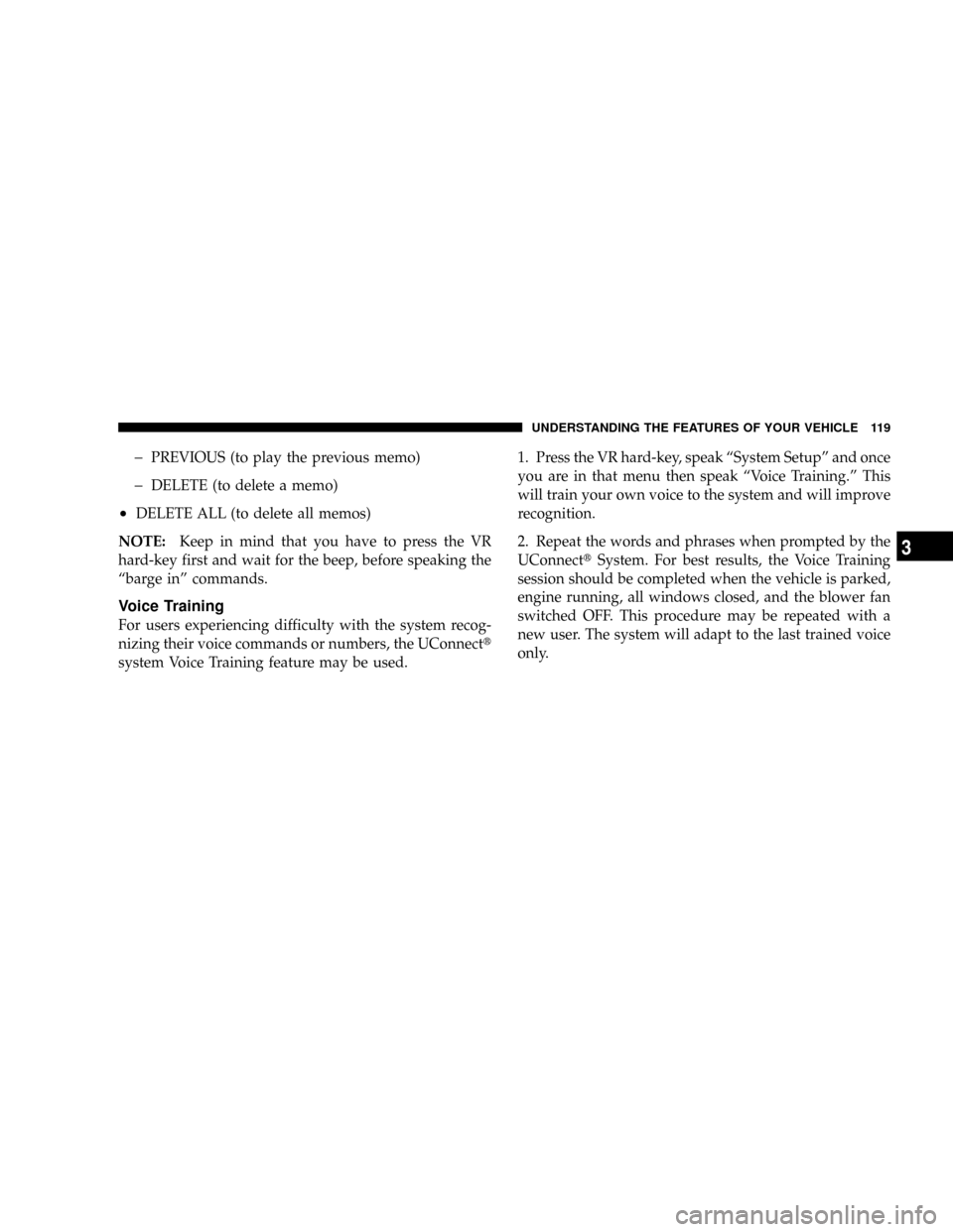 CHRYSLER ASPEN 2009 2.G Owners Manual þPREVIOUS (to play the previous memo)
þDELETE (to delete a memo)
²DELETE ALL (to delete all memos)
NOTE:Keep in mind that you have to press the VR
hard-key first and wait for the beep, before speak CHRYSLER ASPEN 2009 2.G Owners Manual þPREVIOUS (to play the previous memo)
þDELETE (to delete a memo)
²DELETE ALL (to delete all memos)
NOTE:Keep in mind that you have to press the VR
hard-key first and wait for the beep, before speak