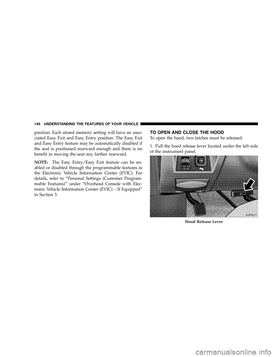 CHRYSLER ASPEN 2009 2.G Owners Manual position. Each stored memory setting will have an asso-
ciated Easy Exit and Easy Entry position. The Easy Exit
and Easy Entry feature may be automatically disabled if
the seat is positioned rearward CHRYSLER ASPEN 2009 2.G Owners Manual position. Each stored memory setting will have an asso-
ciated Easy Exit and Easy Entry position. The Easy Exit
and Easy Entry feature may be automatically disabled if
the seat is positioned rearward