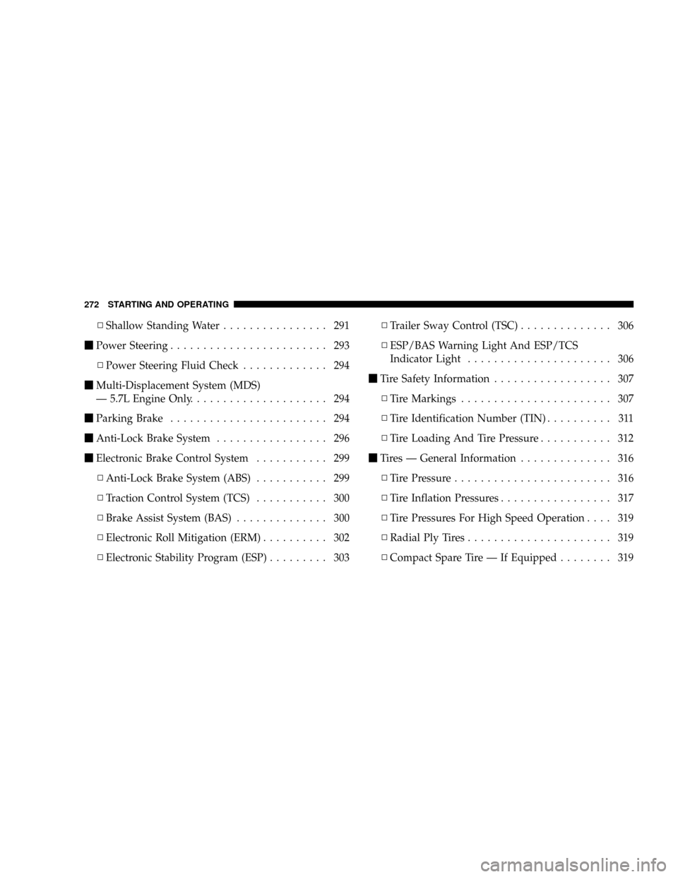 CHRYSLER ASPEN 2009 2.G Service Manual NShallow Standing Water................ 291
mPower Steering........................ 293
NPower Steering Fluid Check............. 294
mMulti-Displacement System (MDS)
Ð 5.7L Engine Only...............