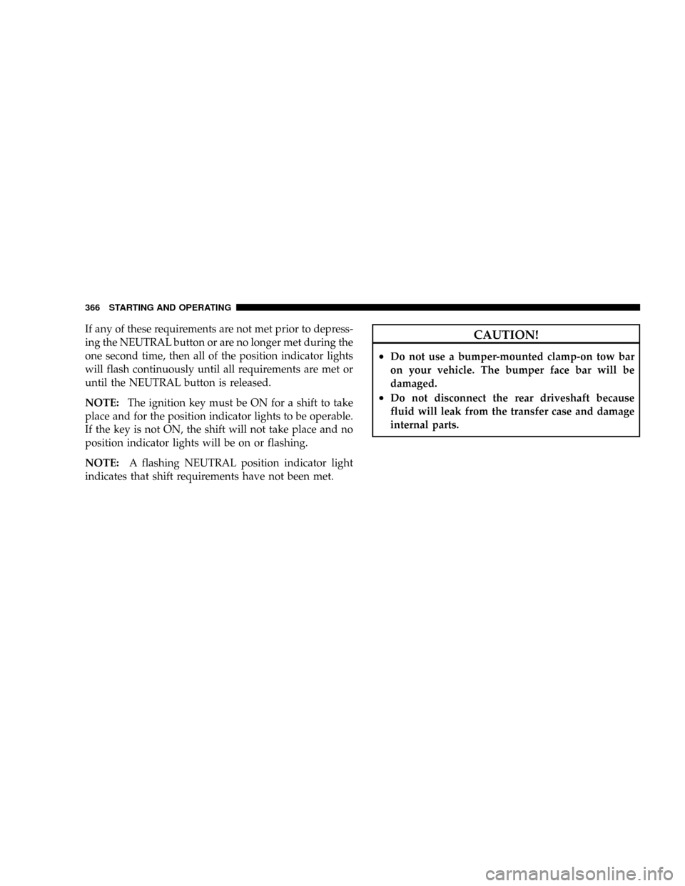 CHRYSLER ASPEN 2009 2.G Service Manual If any of these requirements are not met prior to depress-
ing the NEUTRAL button or are no longer met during the
one second time, then all of the position indicator lights
will flash continuously unt CHRYSLER ASPEN 2009 2.G Service Manual If any of these requirements are not met prior to depress-
ing the NEUTRAL button or are no longer met during the
one second time, then all of the position indicator lights
will flash continuously unt