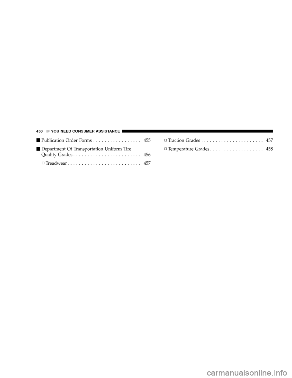 CHRYSLER ASPEN 2009 2.G Owners Manual mPublication Order Forms................. 455
mDepartment Of Transportation Uniform Tire
Quality Grades........................ 456
NTreadwear.......................... 457NTraction Grades............