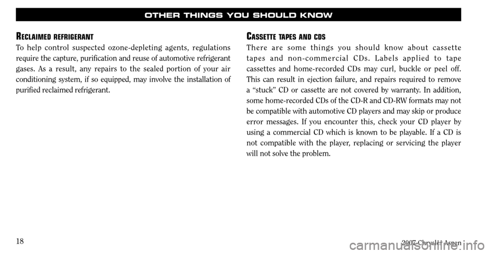 CHRYSLER ASPEN HYBRID 2007 2.G Warranty Booklet 
2007 Chrysler Aspen
18
OTHER THINGS YOU SHOULD kNOW
reclaimed refrigerant
To  help  control  suspected  ozone-depleting  agents,  regulations 
require the capture, purification and reuse of automotiv