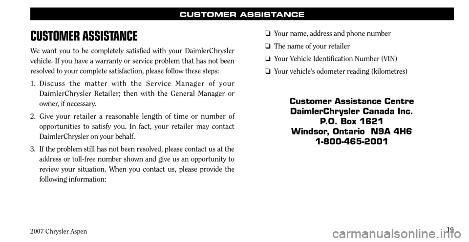 CHRYSLER ASPEN HYBRID 2007 2.G Warranty Booklet 
2007 Chrysler Aspen
19
CUSTOmER ASSISTANCE
CUSTOMER aSS iST aNCE
We  want  you  to  be  completely  satisfied  with  your  DaimlerChrysler 
vehicle. If you have a warranty or service problem that has