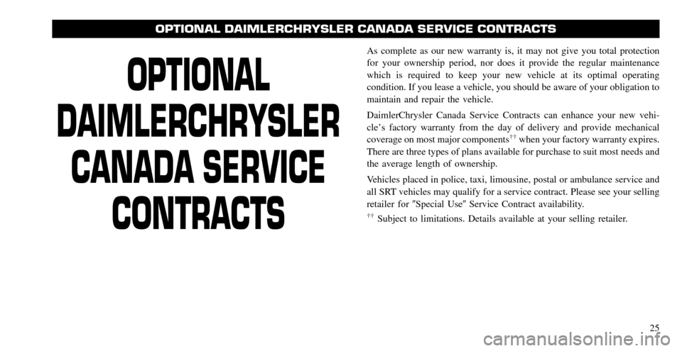 CHRYSLER ASPEN HYBRID 2008 2.G Warranty Booklet OPTIONAL
DAIMLERCHRYSLER CANADA SERVICE CONTRACTS
As complete as our new warranty is, it may not give you total protection
for your ownership period, nor does it provide the regular maintenance
whic CHRYSLER ASPEN HYBRID 2008 2.G Warranty Booklet OPTIONAL
DAIMLERCHRYSLER CANADA SERVICE CONTRACTS
As complete as our new warranty is, it may not give you total protection
for your ownership period, nor does it provide the regular maintenance
whic