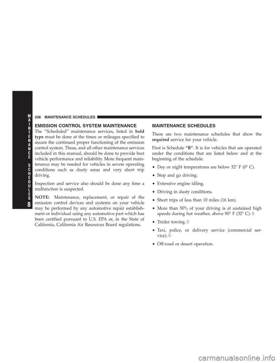 CHRYSLER CONCORDE 2004 2.G Manual PDF EMISSION CONTROL SYSTEM MAINTENANCE
The “Scheduled” maintenance services, listed inbold
typemust be done at the times or mileages specified to
assure the continued proper functioning of the emissi