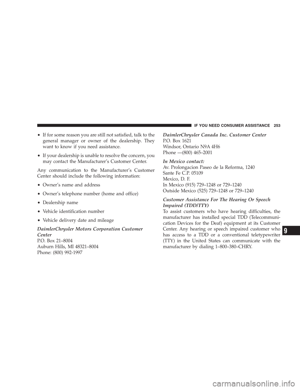 CHRYSLER CONCORDE 2004 2.G Owners Manual •If for some reason you are still not satisfied, talk to the
general manager or owner of the dealership. They
want to know if you need assistance.
•If your dealership is unable to resolve the conc